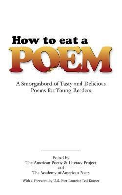 How to Eat a Poem: A Smorgasbord of Tasty and Delicious Poems for Young Readers by 