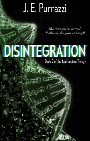 Disintegration (The Malfunction Trilogy #2) by J.E. Purrazzi