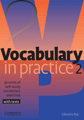 Vocabulary in Practice 2: 30 Units of Self-Study Vocabulary Exercises with Tests by Glennis Pye