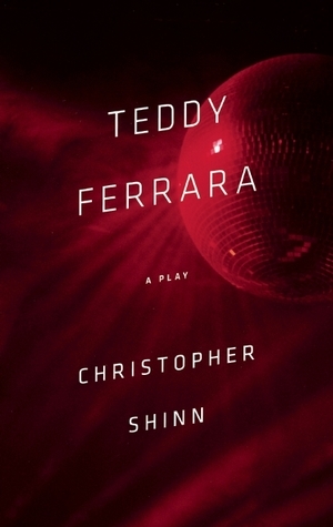 Teddy Ferrara by Christopher Shinn
