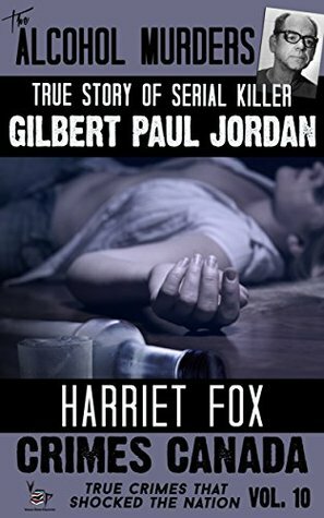 The Alcohol Murders: The True Story of Serial Killer Gilbert Paul Jordan by R.J. Parker, Harriet Fox, Peter Vronsky
