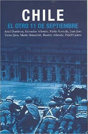 Chile: El Otro 11 de Septiembre: Una antologia acerca el golpe de estado de Pinochet by Pilar Aguilera, Pilar Aguilera