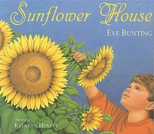 Sunflower House by Kathryn Hewitt, Eve Bunting