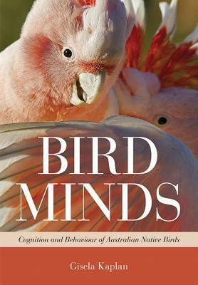 Bird Minds: Cognition and Behaviour of Australian Native Birds by Gisela Kaplan