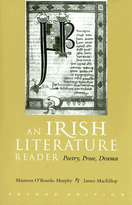 An Irish Literature Reader: Poetry, Prose, Drama by Maureen O'Rourke Murphy, James MacKillop