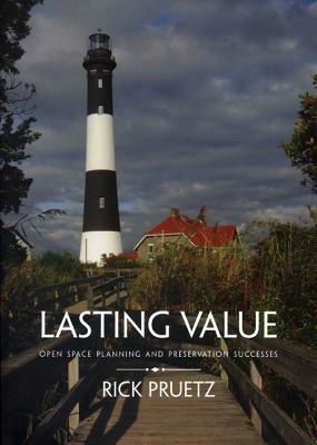 Lasting Value: Open Space Planning and Preservation Successes by Rick Pruetz