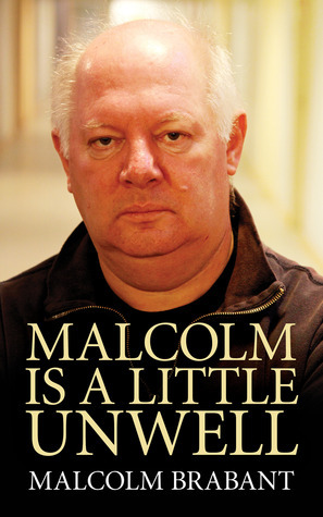 Malcolm Is a Little Unwell by Malcolm Brabant