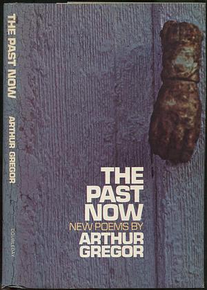 The Past Now: New Poems by Arthur Gregor