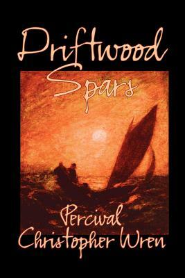 Driftwood Spars by Percival Christopher Wren, Fiction, Classics, Action & Adventure by Percival Christopher Wren