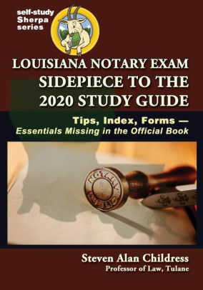Louisiana Notary Exam Sidepiece to the 2020 Study Guide: Tips, Index, Forms—Essentials Missing in the Official Book by Steven Alan Childress