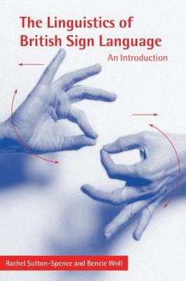 The Linguistics of British Sign Language: An Introduction by Bencie Woll, Rachel Sutton-Spence