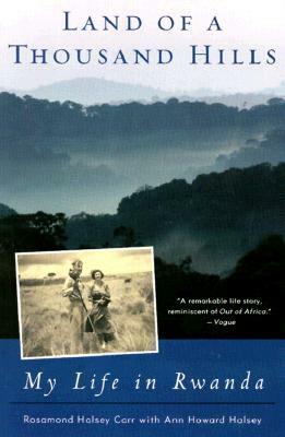 Land of a Thousand Hills: My Life in Rwanda by Ann Howard Halsey, Rosamond Halsey Carr