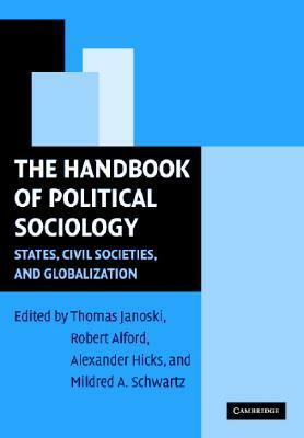 The Handbook of Political Sociology: States, Civil Societies, and Globalization by Thomas Janoski