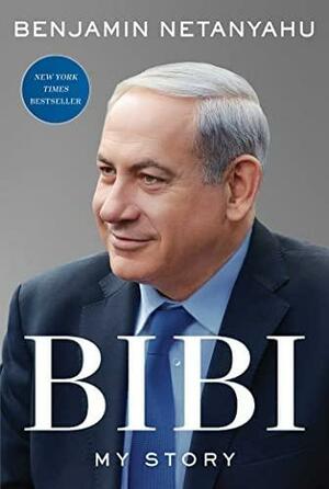 Bibi: My Story by Benjamin Netanyahu