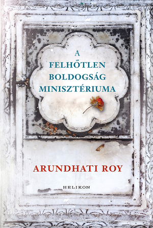 A Felhőtlen Boldogság Minisztériuma by Arundhati Roy