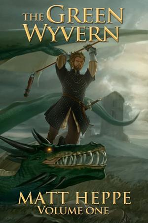 The Green Wyvern: Volume One by Matt Heppe