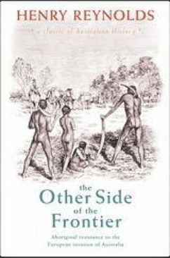 The Other Side of the Frontier: Aboriginal Resistance to the European Invasion of Australia by Henry Reynolds