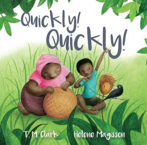 Quickly! Quickly! by T M. Clark