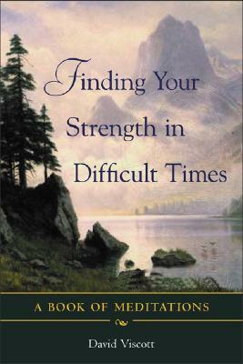 Finding Your Strength in Difficult Times by David Viscott