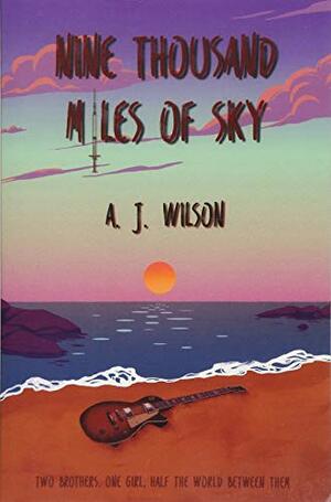 Nine Thousand Miles of Sky by A.J. Wilson