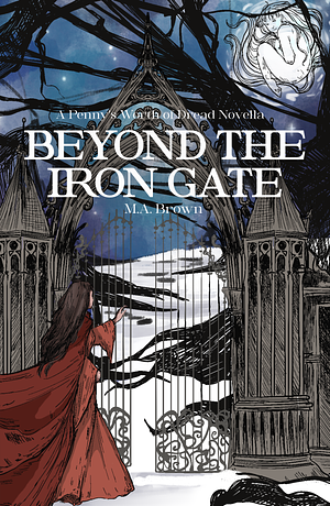 Beyond The Iron Gate: A Pennies Worth Dread Novella by M.A. Brown