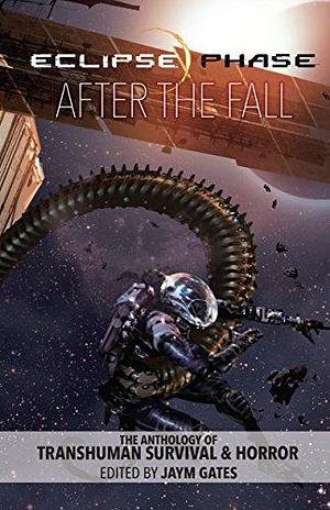 Eclipse Phase: After the Fall: The Anthology of Transhuman Survival & Horror by Rob Boyle, Rob Boyle, Rob Boyle, Jack Graham