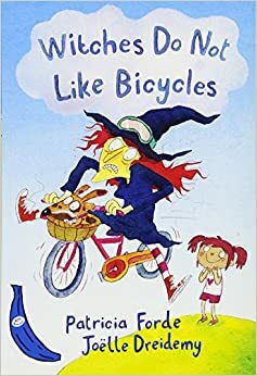Witches Do Not Like Bicycles by Patricia Forde, Joëlle Dreidemy
