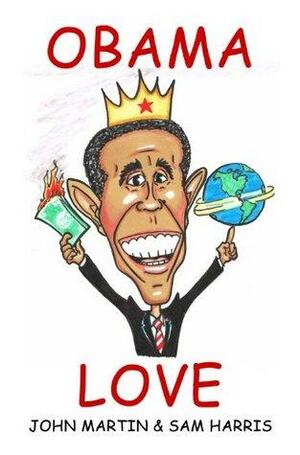 Obama Love: 101 Warning Signs You Idolize Barack Hussein Obama by John Martin