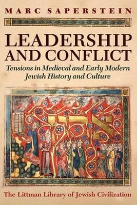 Leadership and Conflict: Tensions in Medieval and Early Modern Jewish History and Culture by Marc Saperstein