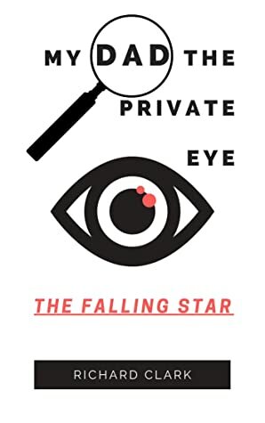 My Dad, the Private Eye: The Falling Star by Richard Clark