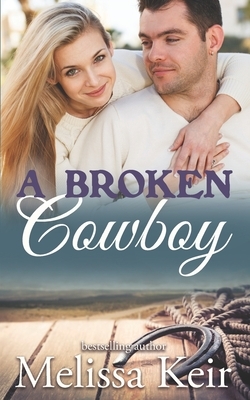 A Broken Cowboy: The Cowboys of Whisper, Colorado by Melissa Keir