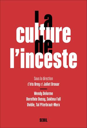 La culture de l'inceste by Sokhna Fall, Ovidie, Tal Piterbraut-Merx, Dorothée Dussy, Iris Brey, Juliet Drouar, Wendy Delorme