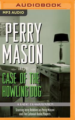 Perry Mason and the Case of the Howling Dog: A Radio Dramatization by Erle Stanley Gardner, M.J. Elliott