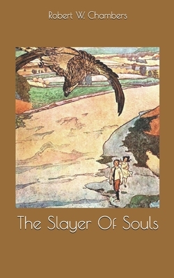 The Slayer Of Souls by Robert W. Chambers