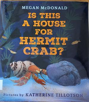 Is This a House for Hermit Crab? by Megan McDonald, S.D. Schindler