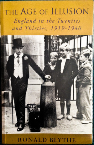 The Age of Illusion: England in the Twenties and Thirties, 1919-1940 by Ronald Blythe