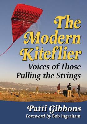 The Modern Kiteflier: Voices of Those Pulling the Strings by Patti Gibbons