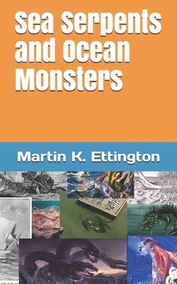 Sea Serpents and Ocean Monsters by Martin K. Ettington