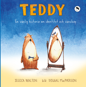 Teddy: En vänlig historia om identitet och vänskap by Jessica Walton