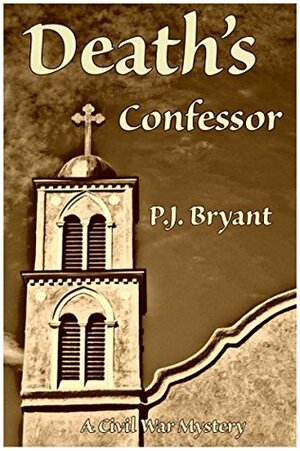 Death's Confessor: A Civil War Murder Mystery by Phillip Bryant, Jennifer Bryant