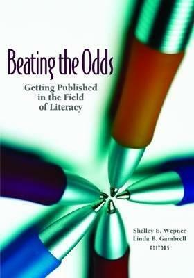 Beating the Odds: Getting Published in the Field of Literacy by Shelley B. Wepner
