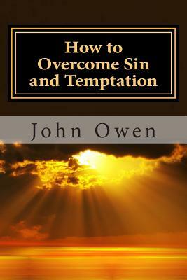 How to Overcome Sin and Temptation by John Owen