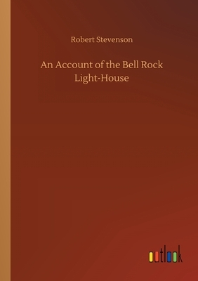 An Account of the Bell Rock Light-House by Robert Louis Stevenson