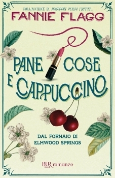 Pane cose e cappuccino dal fornaio di Elmwood Springs by Fannie Flagg