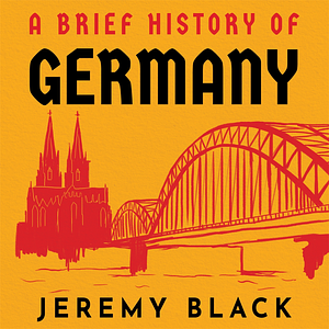 A Brief History of Germany by Jeremy Black