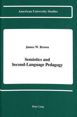 Semiotics and Second-Language Pedagogy by James W. Brown