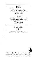 For Library Directors Only: Talking about Trustees ; For Library Trustees Only : Living with Your Director by Will Manley