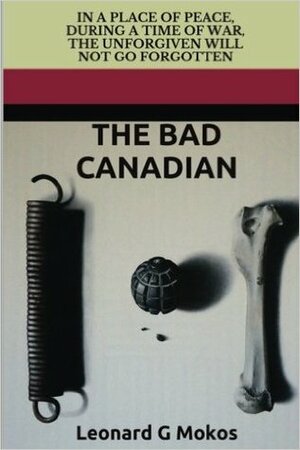The Bad Canadian by Leonard Mokos