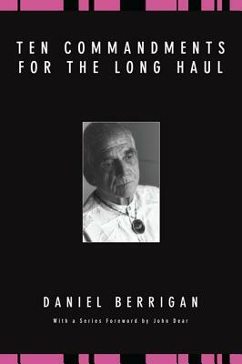 Ten Commandments for the Long Haul by Daniel Berrigan