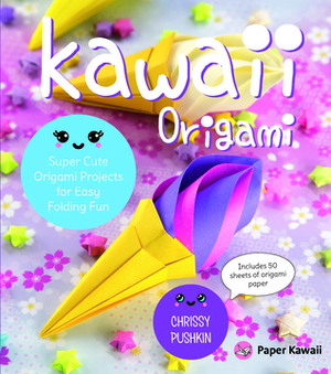 Kawaii Origami: Super Cute Origami Projects for Easy Folding Fun by Chrissy Pushkin